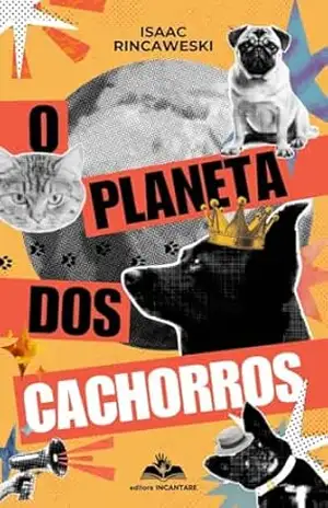 O planeta dos cachorros – Isaac Rincaweski
