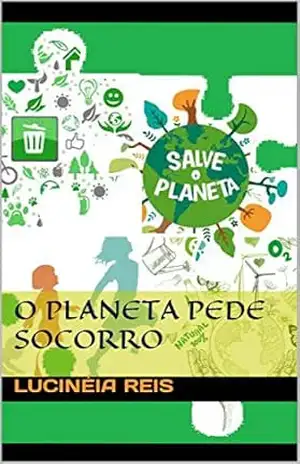 O PLANETA PEDE SOCORRO – Lucinéia Reis