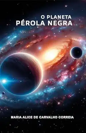 O Planeta Pérola Negra – Maria Alice de Carvalho Correia