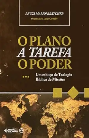 O Plano, A Tarefa, O Poder: Um Esboço de Teologia Bíblica de Missões – L. M. Bratcher