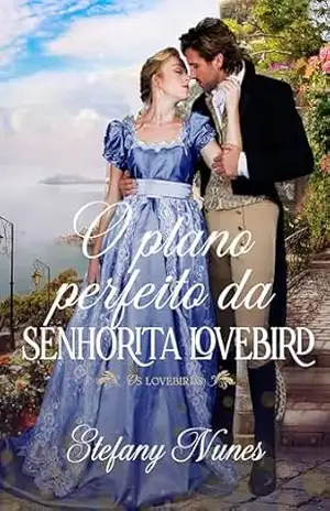 O plano perfeito da Senhorita Lovebird (Os Lovebirds Livro 2) – Stefany Nunes