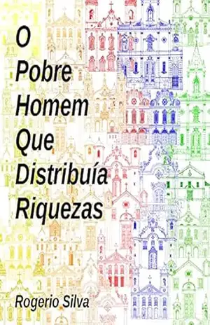 O pobre homem que distribuía riquezas – Rogerio Silva