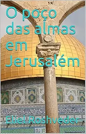 O poço das almas em Jerusalém (Contos de suspense e terror Livro 4) – Eliel Roshveder