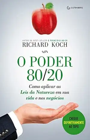 O poder 80/20: Como aplicar as Leis da Natureza em sua vida e nos negócios - Richard Koch