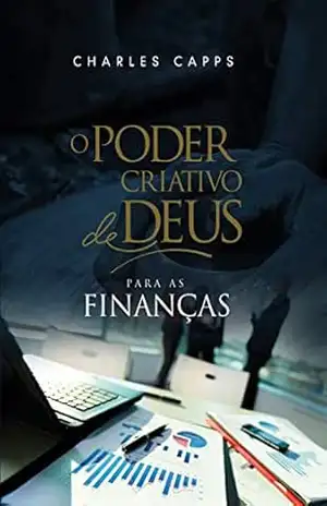 O Poder Criativo de Deus para as Finanças – Charles Capps