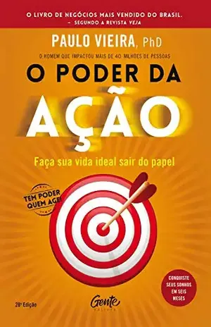 O poder da ação: Faça sua vida ideal sair do papel - Paulo Vieira