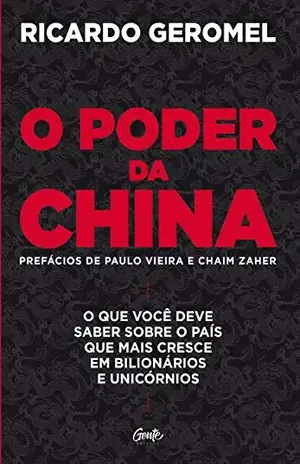 O poder da china: O que você deve saber sobre o país que mais cresce em bilionários e unicórnios - Ricardo Geromel