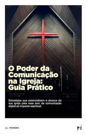 O Poder da Comunicação na Igreja: Guia Prático – J.L. Mendes