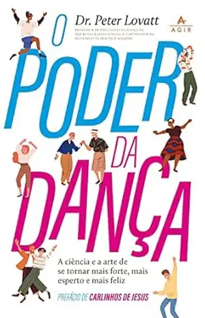 O poder da dança: A ciência e a arte de se tornar mais forte, mais esperto e mais feliz – Dr. Peter Lovatt
