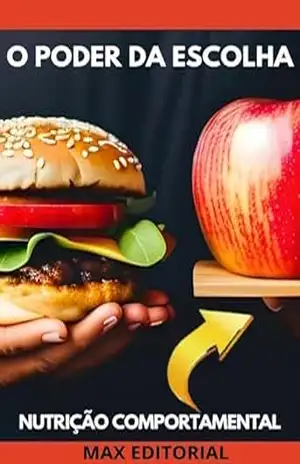 O Poder da Escolha: Transformando sua Relação com a Comida (Nutrição Comportamental – Saúde & Vida) – MAX EDITORIAL