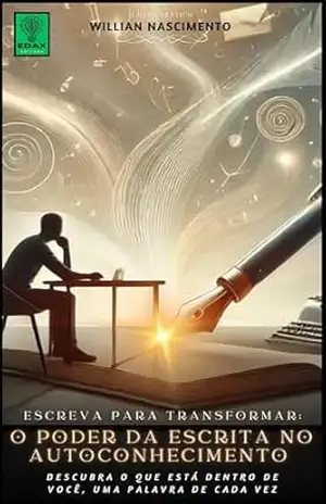 O Poder Da Escrita No AutoConhecimento: Escrever Transforma – Willian Nascimento