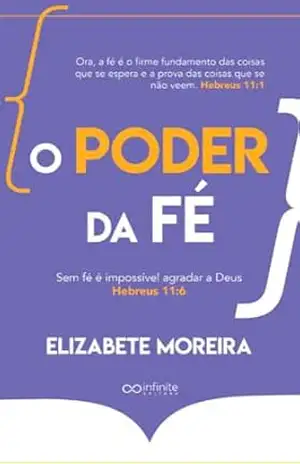 O poder da Fé | Elizabete Moreira: Sem fé é impossível agradar a Deus | Hebreus 11:06 – Elizabete  Moreira