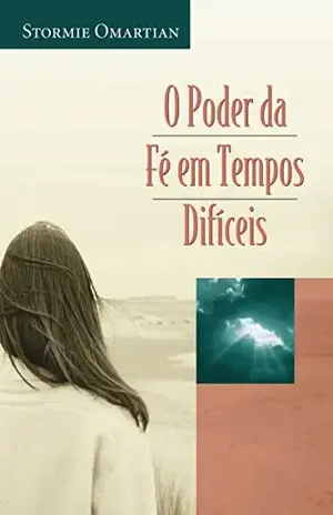 O poder da fé em tempos difíceis – Stormie Omartian