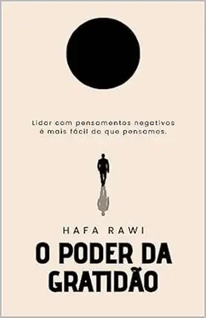 O Poder da Gratidão: Lidar com pensamentos negativos é mais fácil do que pensamos. – Hafa  Rawi