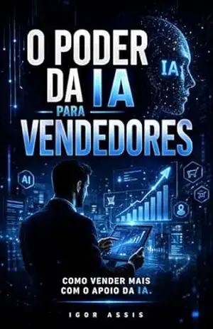 O Poder da IA Para Vendedores: Como vender mais com o apoio da IA. – Igor Assis
