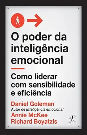 O poder da inteligência emocional: Como liderar com sensibilidade e eficiência - Daniel Goleman