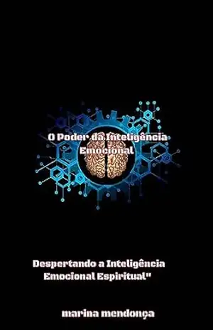 o poder da inteligência emocional: Despertando a Inteligência Emocional Espiritual” – marina  mendonça da silva