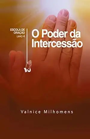 O Poder da Intercessão (Escola de Oração Livro 3) – Valnice Milhomens
