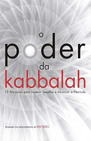 O poder da Kabbalah: 13 princípios para superar desafios e alcançar plenitude – Yehuda Berg