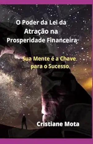 O Poder Da Lei Da Atração Na Prosperidade Financeira – Cristiane Mota