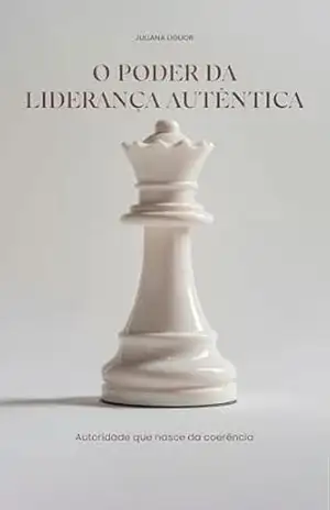 O poder da liderança autêntica: Autoridade que nasce da coerência – Juliana  Liguor