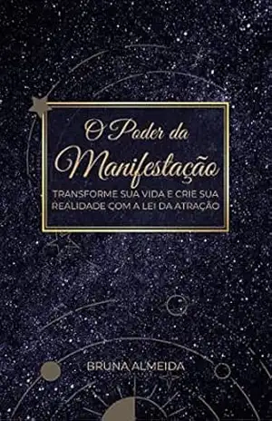 O Poder da Manifestação: Transforme sua vida e crie sua realidade com a lei da atração – Bruna Almeida