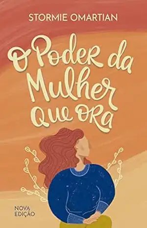 O poder da mulher que ora — Nova edição – Stormie Omartian