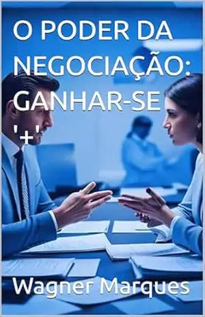 O PODER DA NEGOCIAÇÃO: GANHAR–SE ‘+’ – Wagner Marques