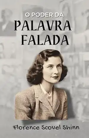 O Poder da Palavra Falada – Florence Scovel Shinn