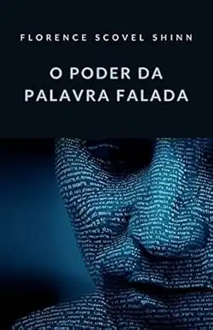 O poder da palavra falada (traduzido) – Florence Scovel Shinn