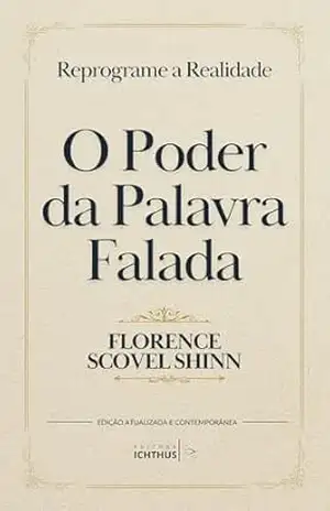 O Poder da Palavra Falada: Um guia para reprogramar a realidade e silenciar o medo (Edição Comentada e Enriquecida) (Novo Pensamento) – Florence Scovel Shinn