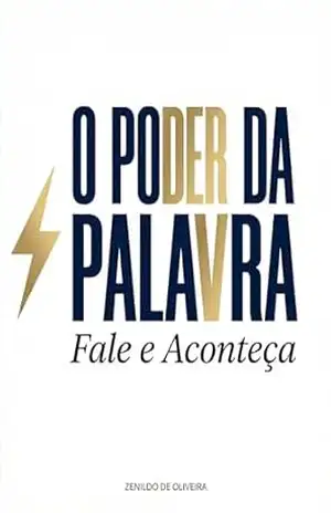 O PODER DA PALAVRA: Fale e aconteça – ZENILDO DE  OLIVEIRA