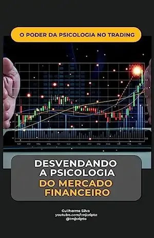 O Poder da Psicologia no Trading: Desvendando a Psicologia do Mercado - Guilherme Bernsts da Silva