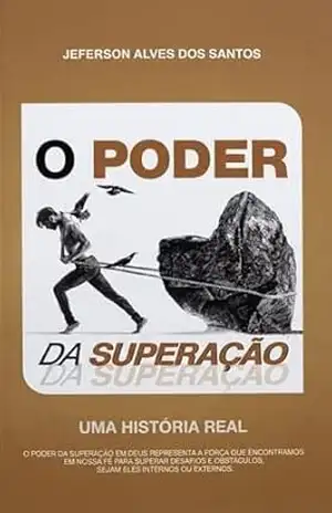 O poder da superação: Uma história real – Jeferson Alves dos Santos