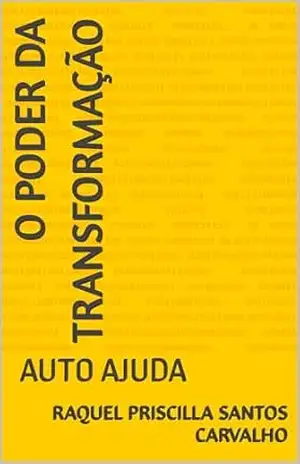 O PODER DA TRANSFORMAÇÃO: AUTO AJUDA – RAQUEL PRISCILLA SANTOS CARVALHO