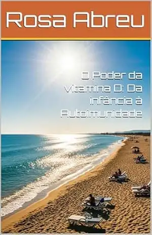 O Poder da vitamina D: Da infância à Autoimunidade – Rosa  Abreu