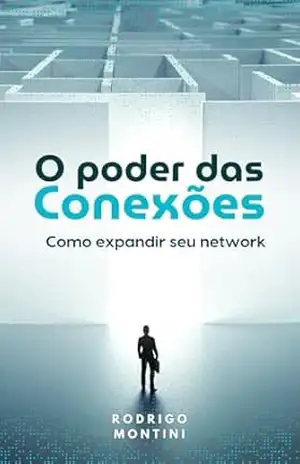 O Poder das Conexões – Como Expandir Seu Network – Rodrigo Montini