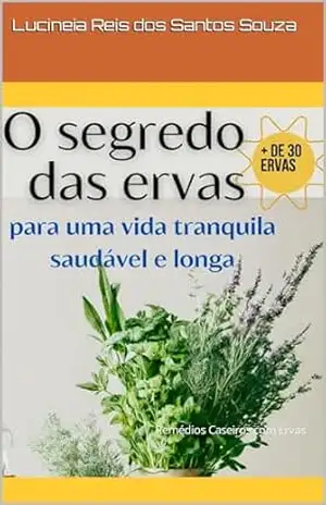 O Poder das Ervas: Remédios Caseiros com Ervas – Lucineia Reis dos Santos Souza