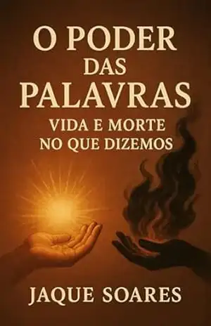 O Poder das Palavras: Vida e Morte no que Dizemos - Jaque Soares