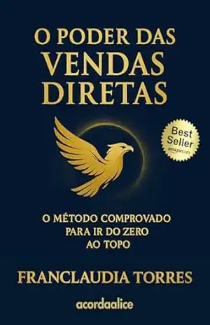 O poder das vendas diretas: O método comprovado para ir do zero ao topo - Franclaudia Torres