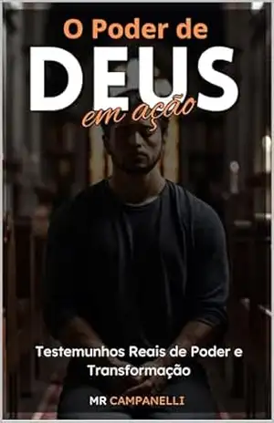 O Poder de Deus em Ação: Testemunhos Reais de Poder e Transformação – MR CAMPANELLI