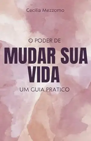 O poder de mudar sua vida: Autoajuda - Cecilia  Mezzomo