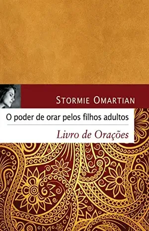 O poder de orar pelos filhos adultos: Livro de orações – Stormie Omartian