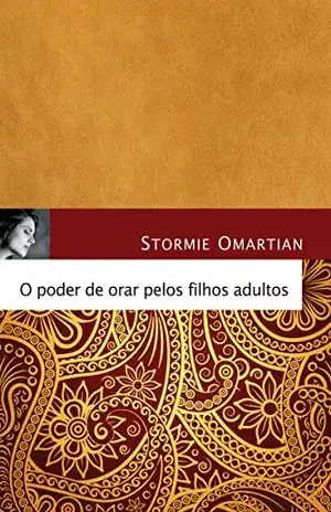 O poder de orar pelos filhos adultos – Stormie Omartian