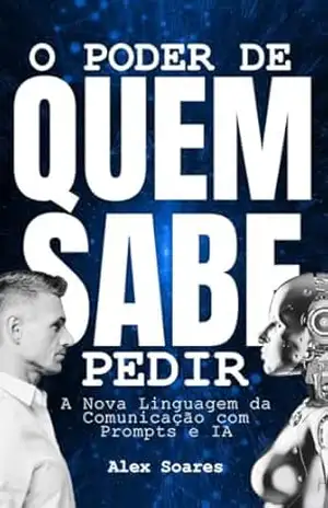 O PODER DE QUEM SABE PEDIR: A Nova Linguagem da Comunicação com Prompts e IA – Alex Soares