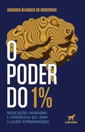 O poder do 1%: Negociações inovadoras e estratégicas que levam a lucros extraordinários - Darnon Álvares de Medeiros