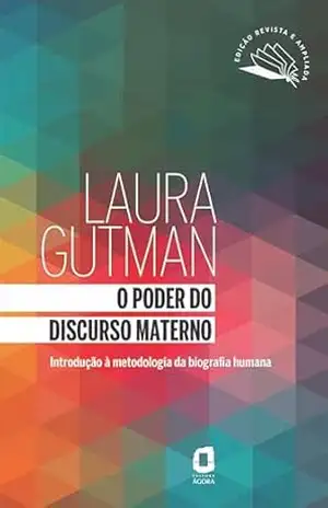 O poder do discurso materno: Introdução à metodologia da biografia humana – Laura Gutman