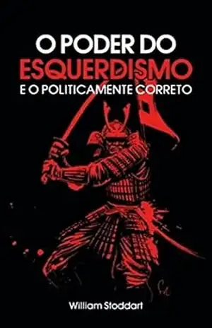 O Poder do Esquerdismo e o Politicamente Correto – William Stoddart