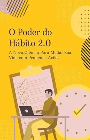 O Poder do Hábito 2.0: A Nova Ciência Para Mudar Sua Vida com Pequenas Ações - RSPF Livros