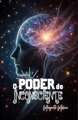 O poder do inconsciente: Como o inconsciente controla sua mente – Margarete  Molina